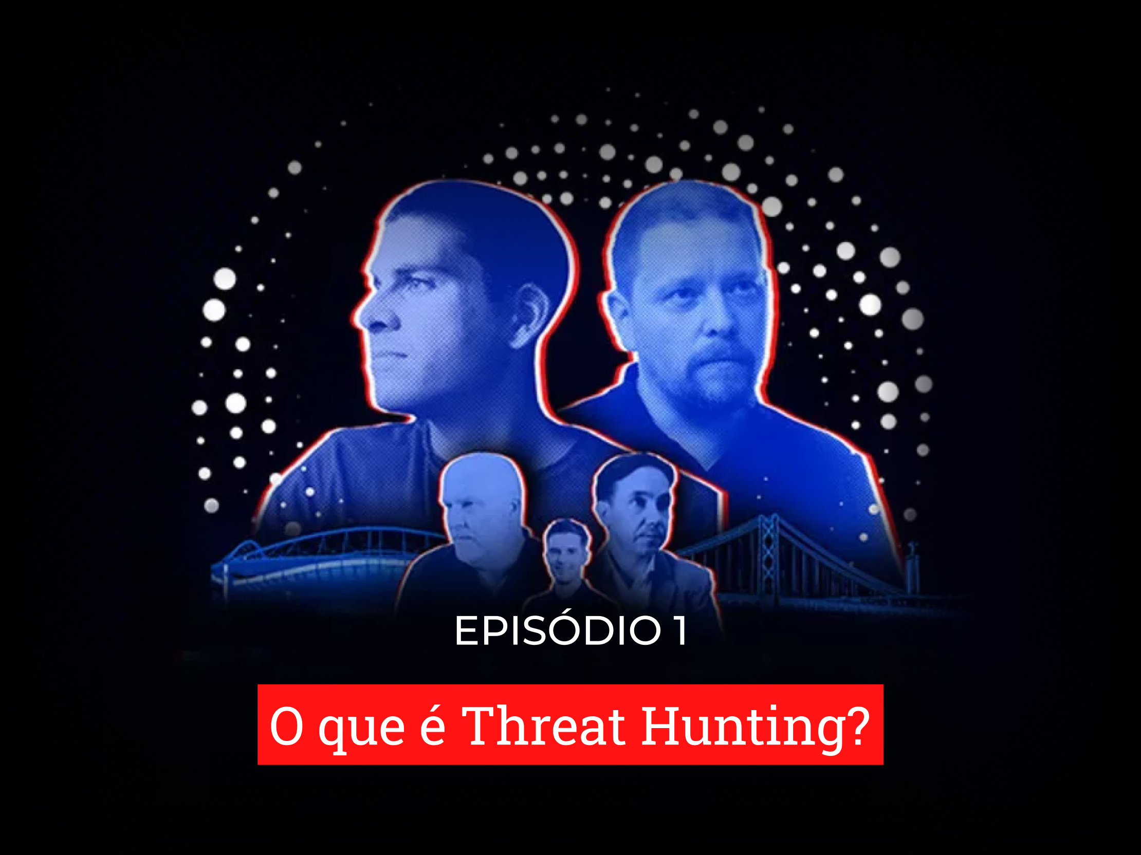 Episódio 1: O que é Threat Hunting?