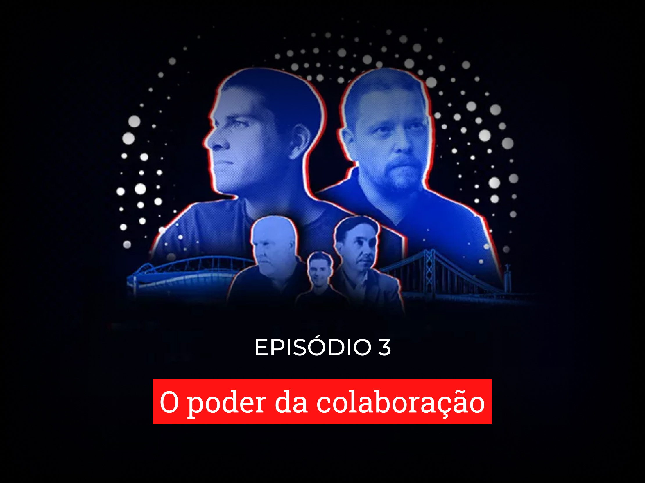 Episódio 3: O poder da colaboração